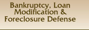 Bankruptcy, Loan Modification & Foreclosure Defense